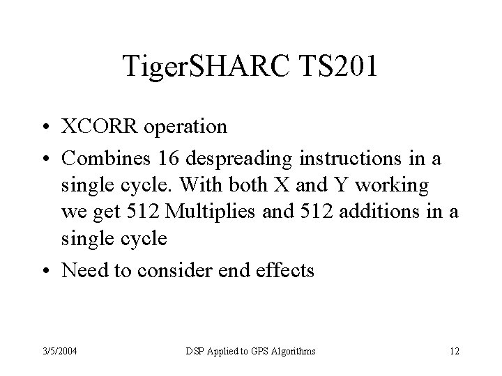 Tiger. SHARC TS 201 • XCORR operation • Combines 16 despreading instructions in a