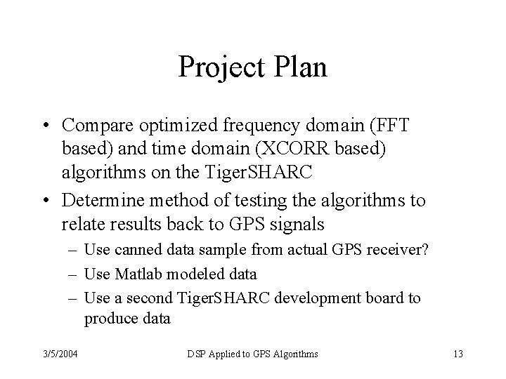 Project Plan • Compare optimized frequency domain (FFT based) and time domain (XCORR based)