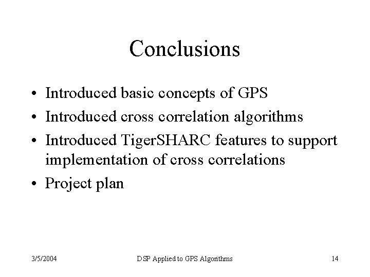 Conclusions • Introduced basic concepts of GPS • Introduced cross correlation algorithms • Introduced