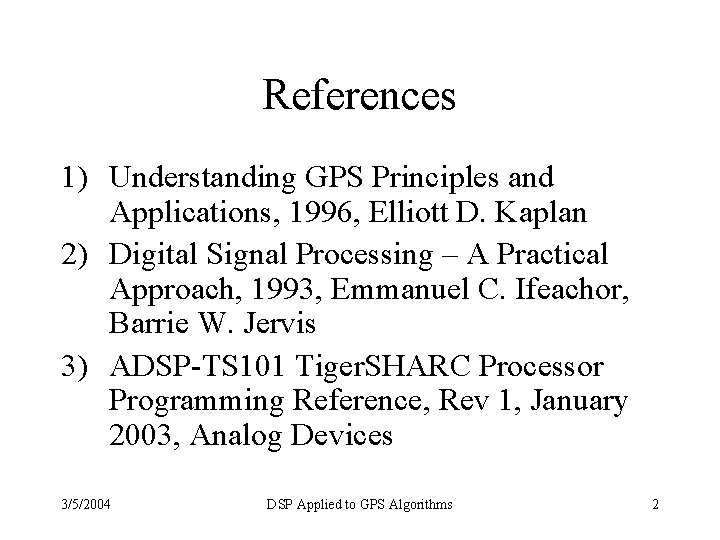 References 1) Understanding GPS Principles and Applications, 1996, Elliott D. Kaplan 2) Digital Signal