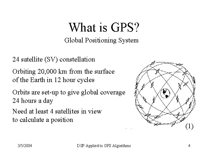 What is GPS? Global Positioning System 24 satellite (SV) constellation Orbiting 20, 000 km