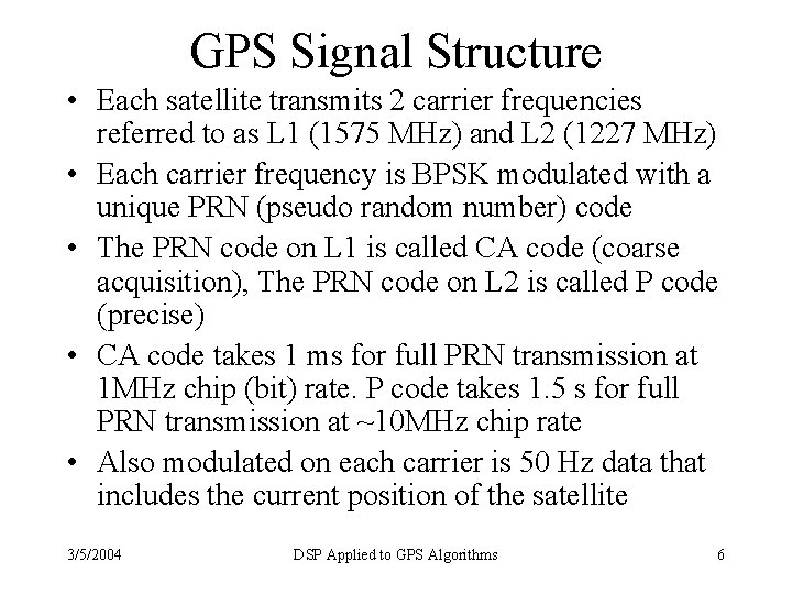 GPS Signal Structure • Each satellite transmits 2 carrier frequencies referred to as L