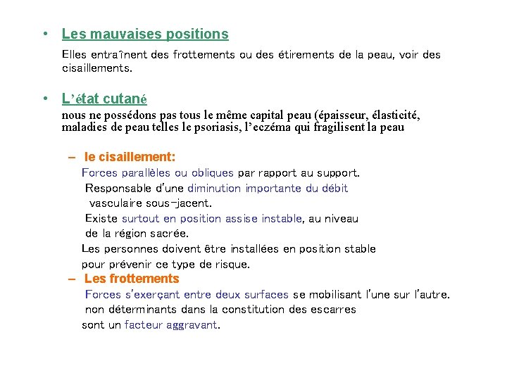  • Les mauvaises positions Elles entraînent des frottements ou des étirements de la