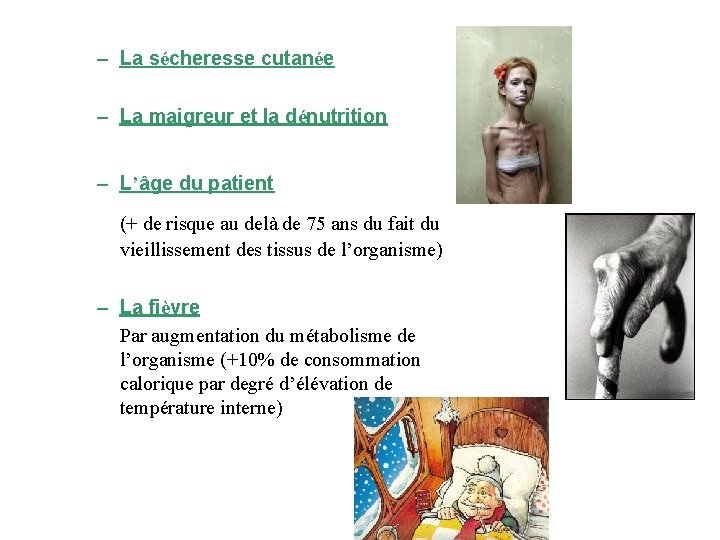 – La sécheresse cutanée – La maigreur et la dénutrition – L’âge du patient