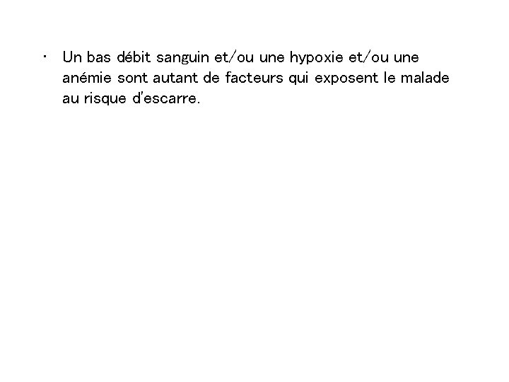  • Un bas débit sanguin et/ou une hypoxie et/ou une anémie sont autant