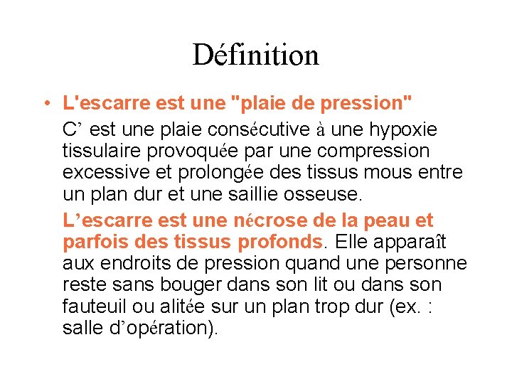 Définition • L'escarre est une "plaie de pression" C’ est une plaie consécutive à