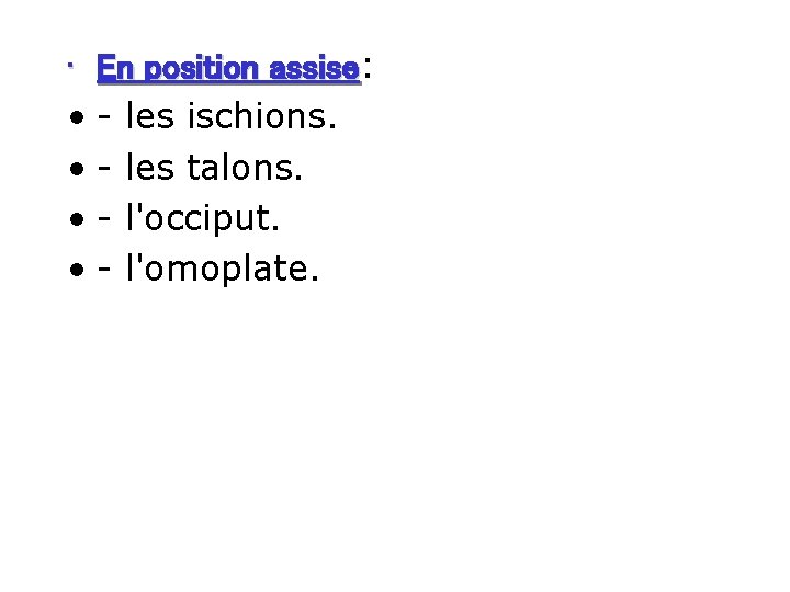  • En position assise: assise • - les ischions. • - les talons.