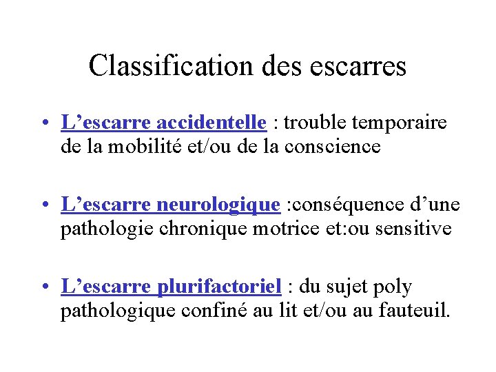 Classification des escarres • L’escarre accidentelle : trouble temporaire de la mobilité et/ou de