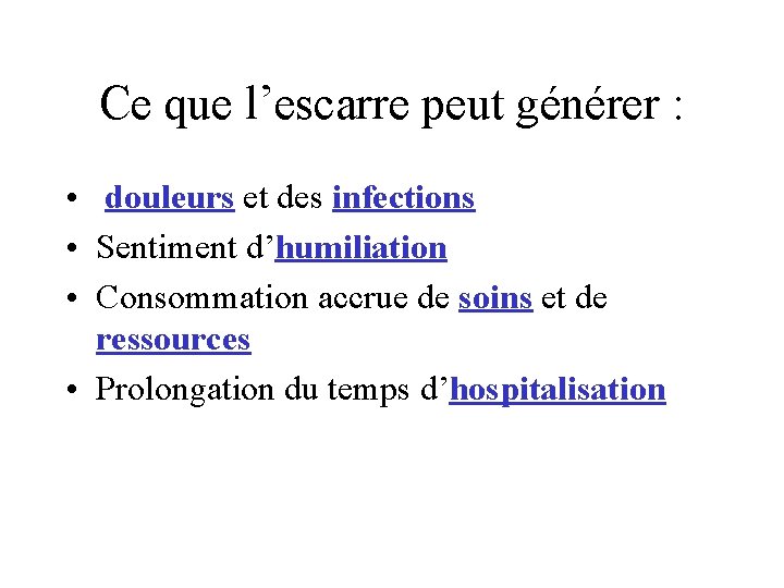 Ce que l’escarre peut générer : • douleurs et des infections • Sentiment d’humiliation