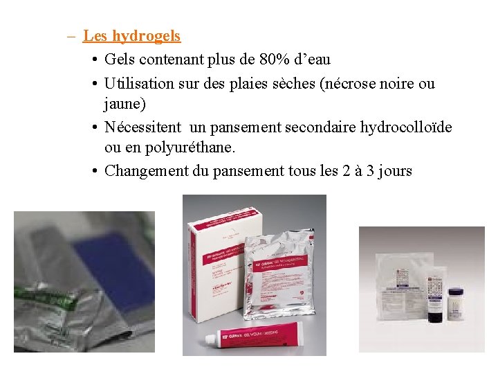 – Les hydrogels • Gels contenant plus de 80% d’eau • Utilisation sur des