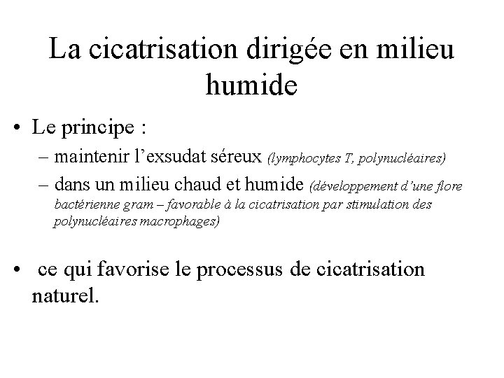 La cicatrisation dirigée en milieu humide • Le principe : – maintenir l’exsudat séreux