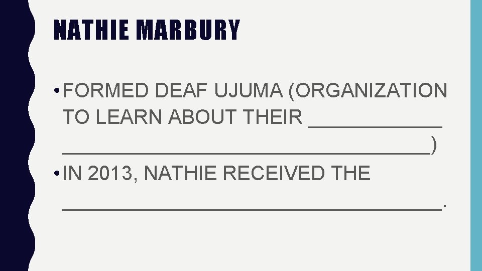 NATHIE MARBURY • FORMED DEAF UJUMA (ORGANIZATION TO LEARN ABOUT THEIR _______________________) • IN
