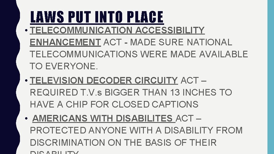 LAWS PUT INTO PLACE • TELECOMMUNICATION ACCESSIBILITY ENHANCEMENT ACT - MADE SURE NATIONAL TELECOMMUNICATIONS