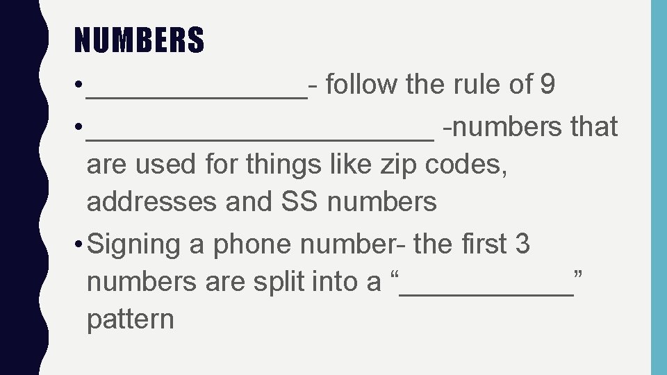 NUMBERS • _______- follow the rule of 9 • ___________ -numbers that are used