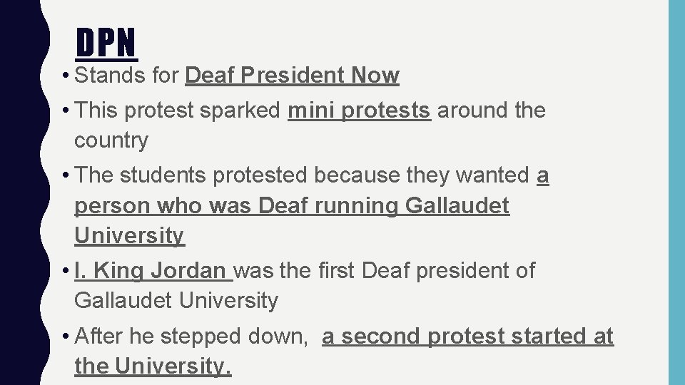 DPN • Stands for Deaf President Now • This protest sparked mini protests around