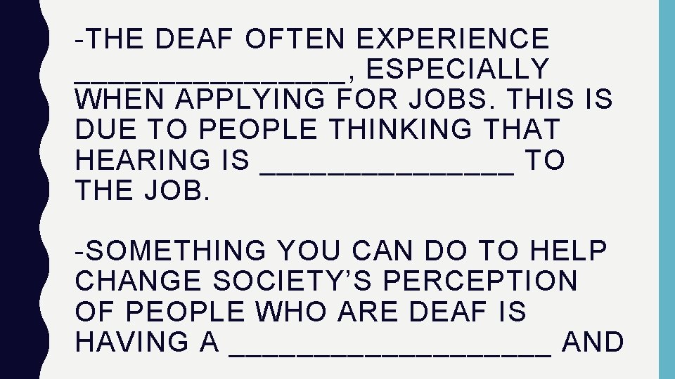 -THE DEAF OFTEN EXPERIENCE ________, ESPECIALLY WHEN APPLYING FOR JOBS. THIS IS DUE TO