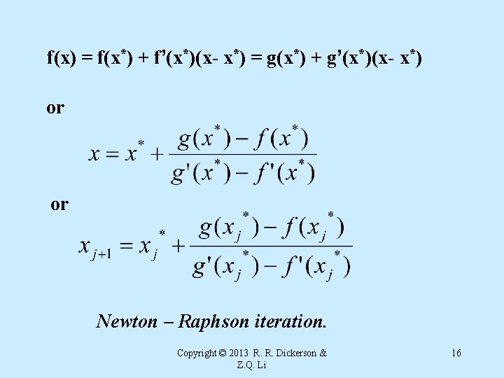 f(x) = f(x*) + f’(x*)(x- x*) = g(x*) + g’(x*)(x- x*) or or Newton