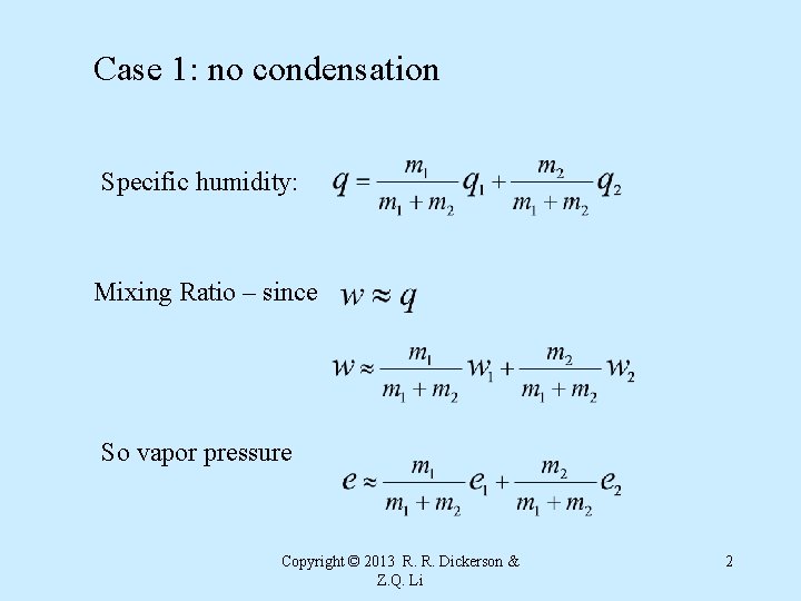 Case 1: no condensation Specific humidity: Mixing Ratio – since So vapor pressure Copyright