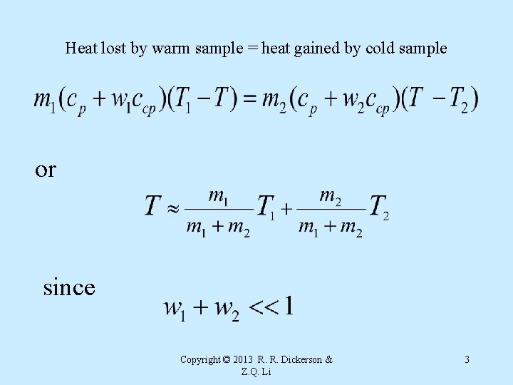 Heat lost by warm sample = heat gained by cold sample or since Copyright