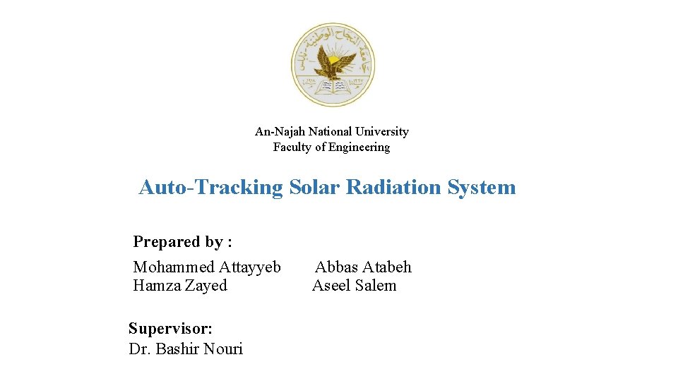 An-Najah National University Faculty of Engineering Auto-Tracking Solar Radiation System Prepared by : Mohammed An-Najah National University Faculty of Engineering Auto-Tracking Solar Radiation System Prepared by : Mohammed