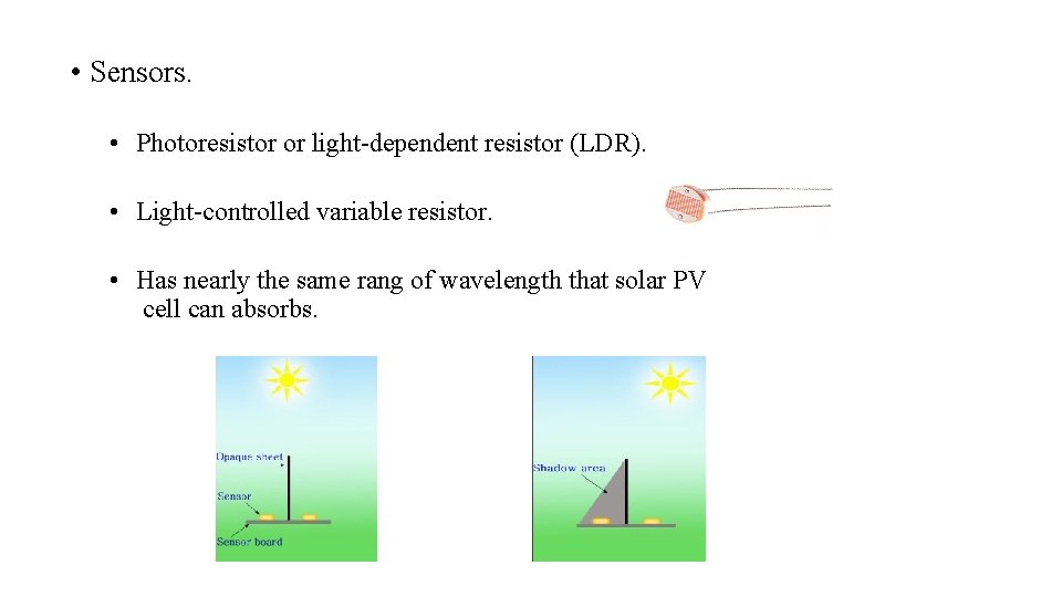 • Sensors. • Photoresistor or light-dependent resistor (LDR). • Light-controlled variable resistor. • • Sensors. • Photoresistor or light-dependent resistor (LDR). • Light-controlled variable resistor. •