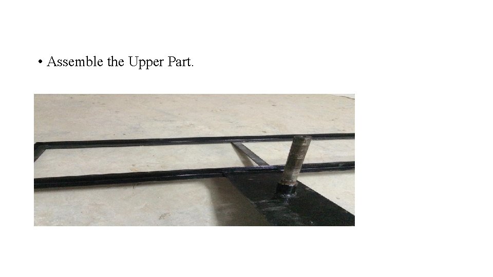 • Assemble the Upper Part. • Assemble the Upper Part.