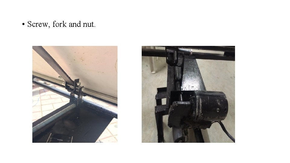 • Screw, fork and nut. • Screw, fork and nut.