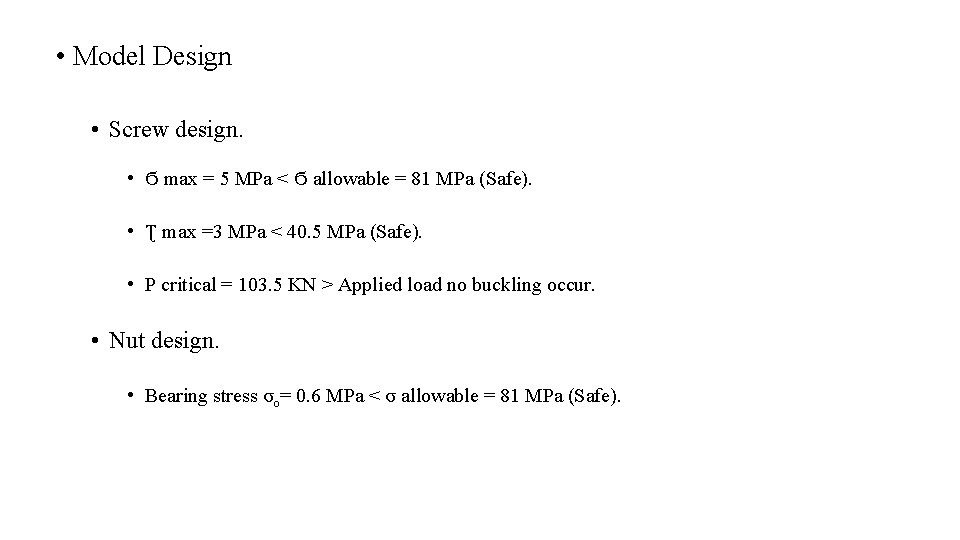 • Model Design • Screw design. • Ϭ max = 5 MPa < • Model Design • Screw design. • Ϭ max = 5 MPa <