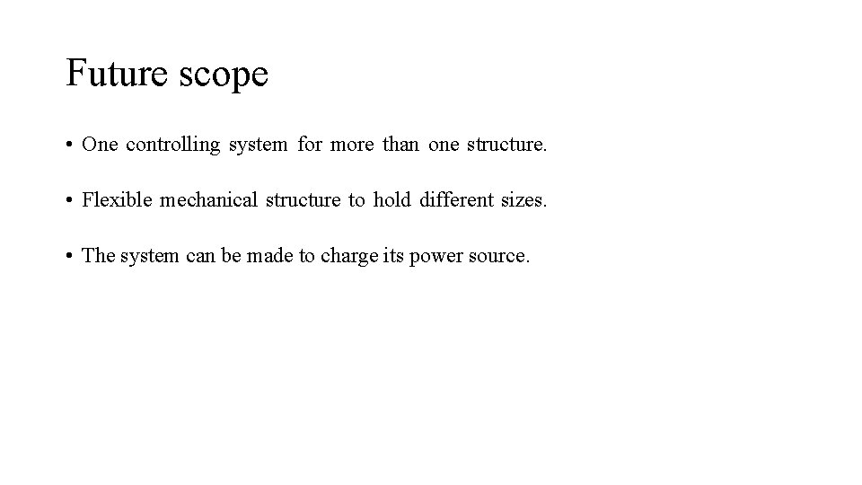 Future scope • One controlling system for more than one structure. • Flexible mechanical Future scope • One controlling system for more than one structure. • Flexible mechanical