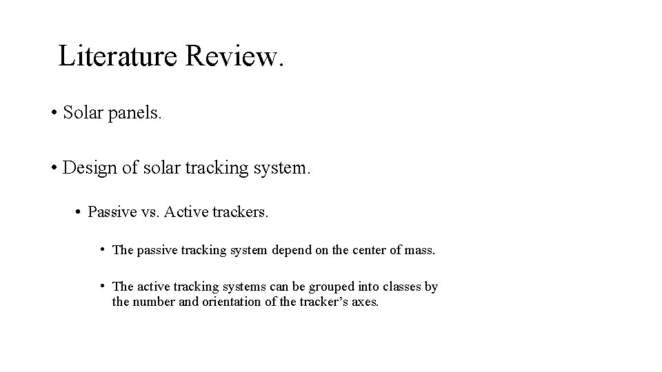 Literature Review. • Solar panels. • Design of solar tracking system. • Passive Literature Review. • Solar panels. • Design of solar tracking system. • Passive