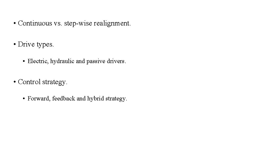 • Continuous vs. step-wise realignment. • Drive types. • Electric, hydraulic and passive • Continuous vs. step-wise realignment. • Drive types. • Electric, hydraulic and passive