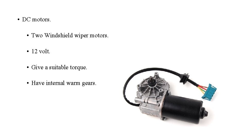 • DC motors. • Two Windshield wiper motors. • 12 volt. • Give • DC motors. • Two Windshield wiper motors. • 12 volt. • Give