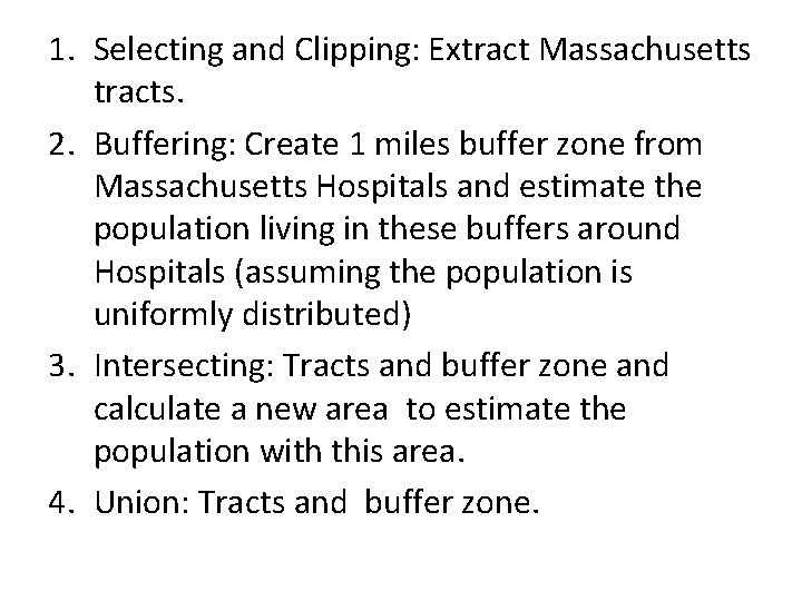 1. Selecting and Clipping: Extract Massachusetts tracts. 2. Buffering: Create 1 miles buffer zone 1. Selecting and Clipping: Extract Massachusetts tracts. 2. Buffering: Create 1 miles buffer zone