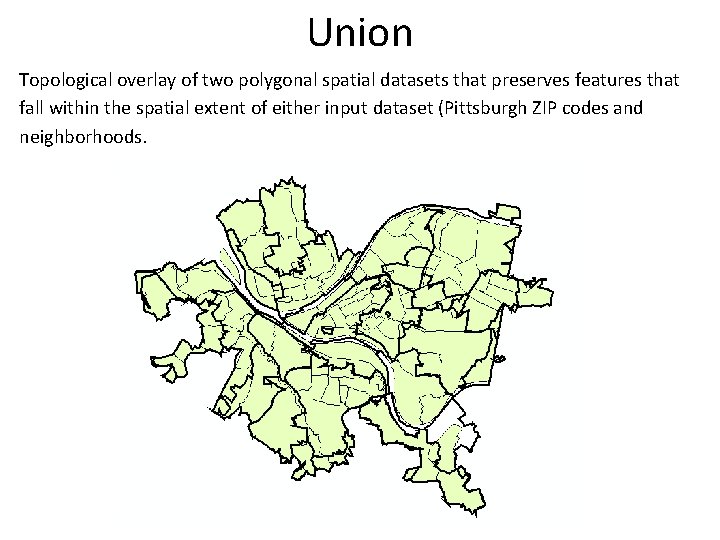 Union Topological overlay of two polygonal spatial datasets that preserves features that fall within Union Topological overlay of two polygonal spatial datasets that preserves features that fall within