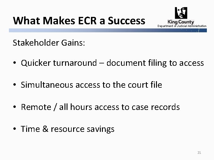 What Makes ECR a Success Department of Judicial Administration Stakeholder Gains: • Quicker turnaround