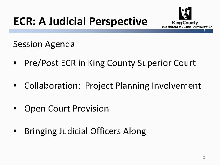ECR: A Judicial Perspective Department of Judicial Administration Session Agenda • Pre/Post ECR in