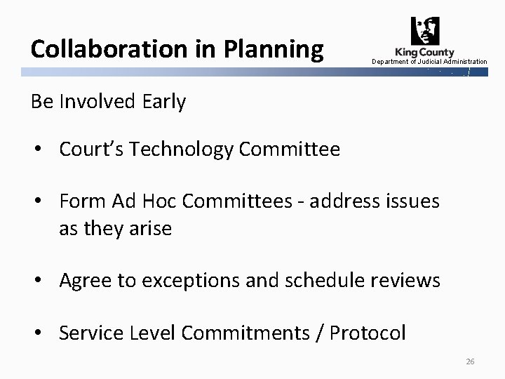 Collaboration in Planning Department of Judicial Administration Be Involved Early • Court’s Technology Committee
