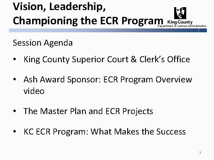 Vision, Leadership, Championing the ECR Program Department of Judicial Administration Session Agenda • King