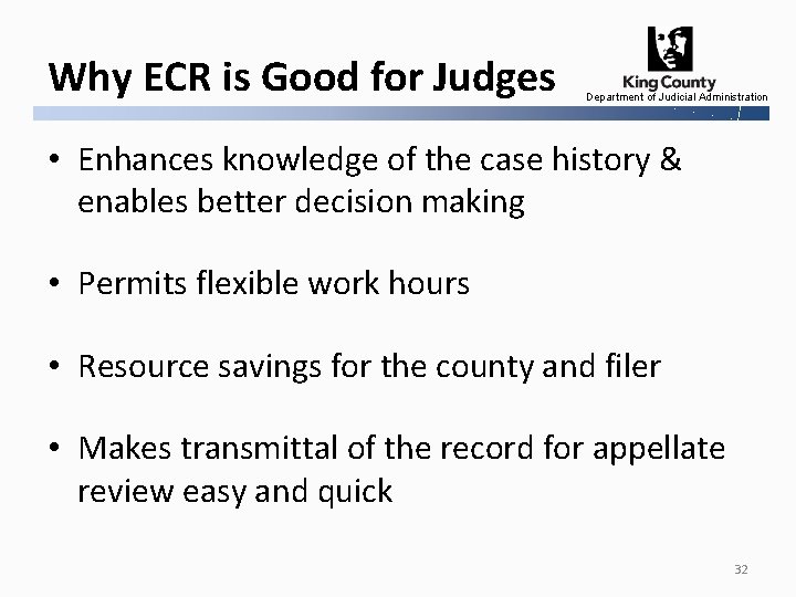 Why ECR is Good for Judges Department of Judicial Administration • Enhances knowledge of