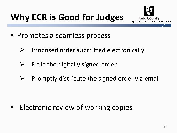 Why ECR is Good for Judges Department of Judicial Administration • Promotes a seamless