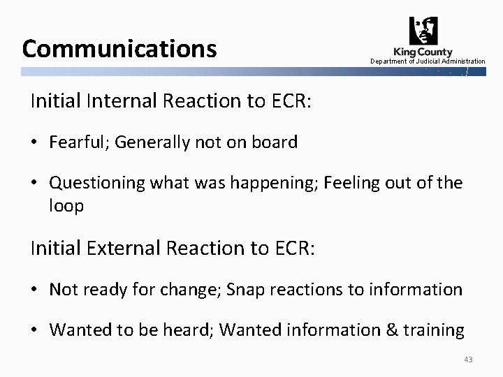 Communications Department of Judicial Administration Initial Internal Reaction to ECR: • Fearful; Generally not