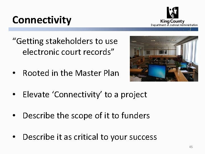Connectivity Department of Judicial Administration “Getting stakeholders to use electronic court records” • Rooted