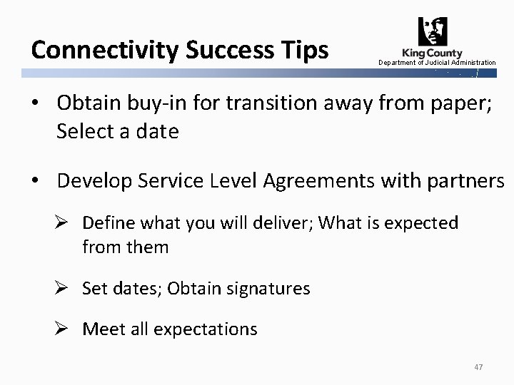 Connectivity Success Tips Department of Judicial Administration • Obtain buy-in for transition away from