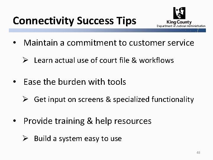 Connectivity Success Tips Department of Judicial Administration • Maintain a commitment to customer service