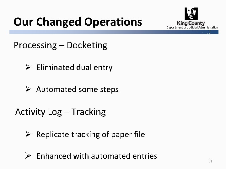 Our Changed Operations Department of Judicial Administration Processing – Docketing Ø Eliminated dual entry