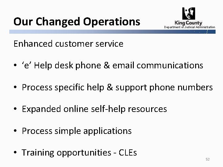 Our Changed Operations Department of Judicial Administration Enhanced customer service • ‘e’ Help desk