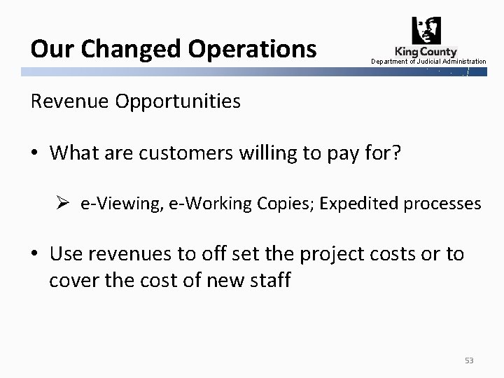 Our Changed Operations Department of Judicial Administration Revenue Opportunities • What are customers willing