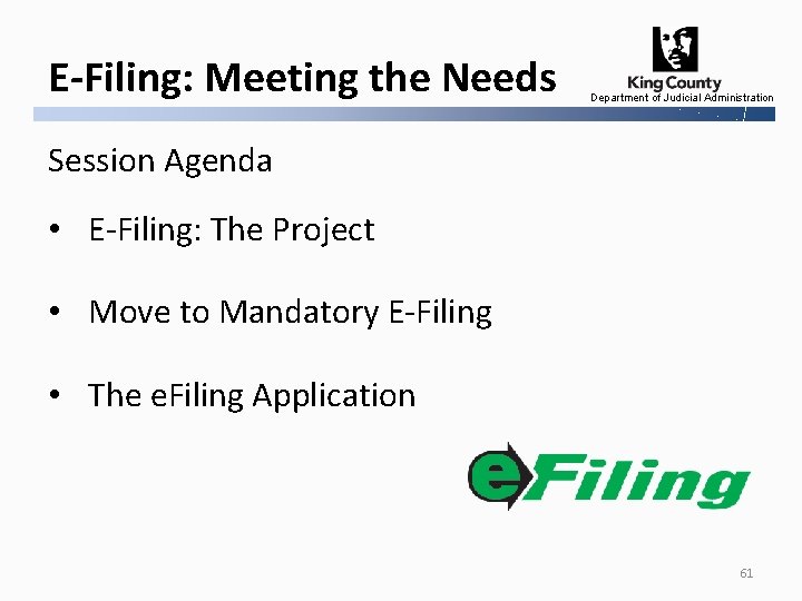 E-Filing: Meeting the Needs Department of Judicial Administration Session Agenda • E-Filing: The Project