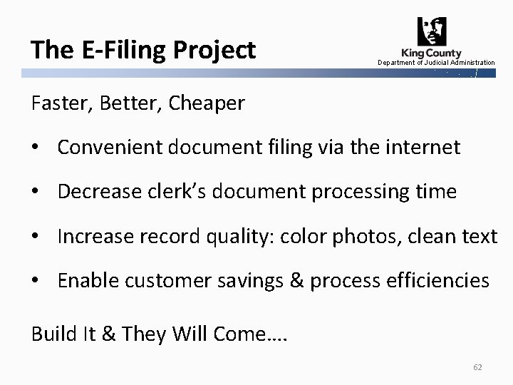 The E-Filing Project Department of Judicial Administration Faster, Better, Cheaper • Convenient document filing