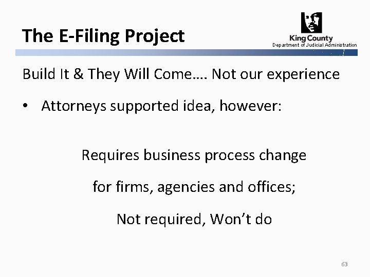 The E-Filing Project Department of Judicial Administration Build It & They Will Come…. Not